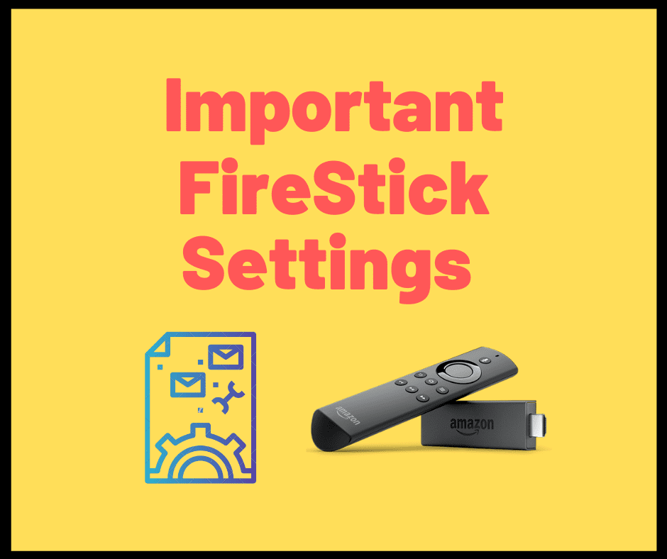 6 FireStick Settings You Should Know and Change Right Now Fire Stick