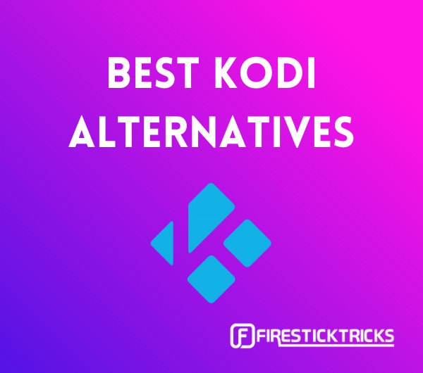 Top 6 Best Kodi Alternatives to Use in 2021