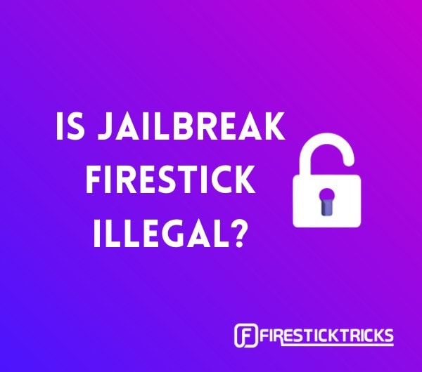 Is It Illegal to Jailbreak Amazon FireStick in 2024?