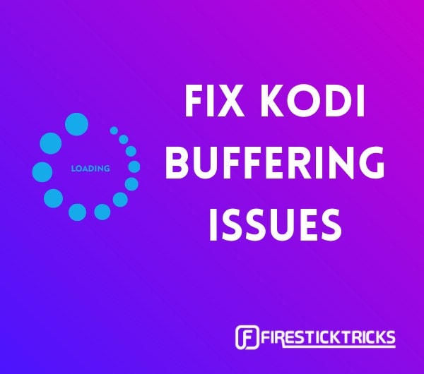 How to Fix Kodi Buffering [5 Solutions That Work in 2021]