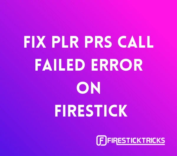 how fix plr prs call failed error on firestick