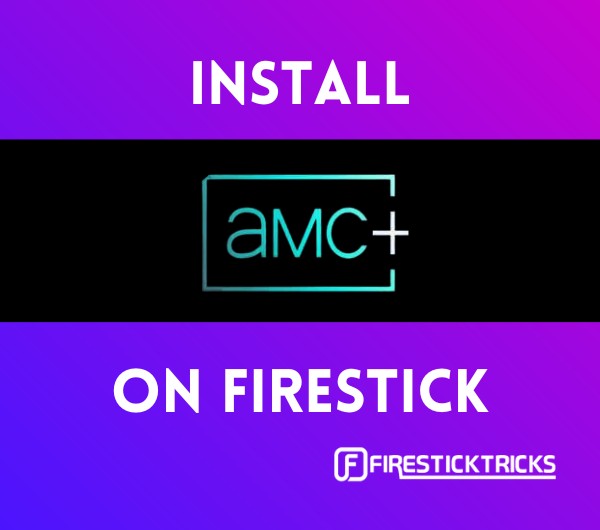 How to Install and Use AMC Plus on FireStick in Easy Steps Fire Stick