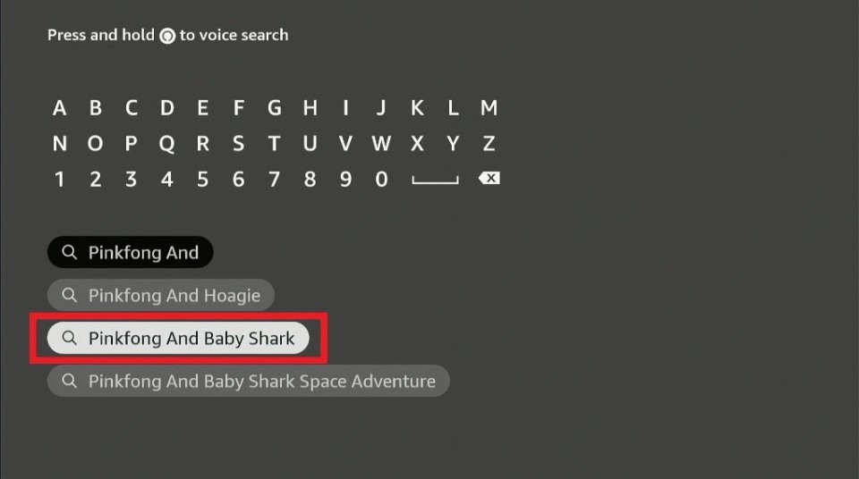 Type Pinkfong and Baby Shark on the search bar