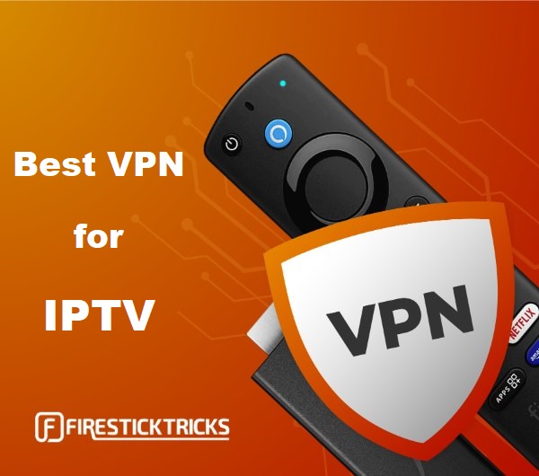 What is the best VPN for IPTV on Firestick?