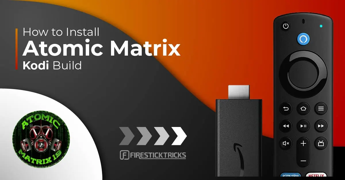 How to Install & Use Atomic Matrix Kodi Build on FireStick