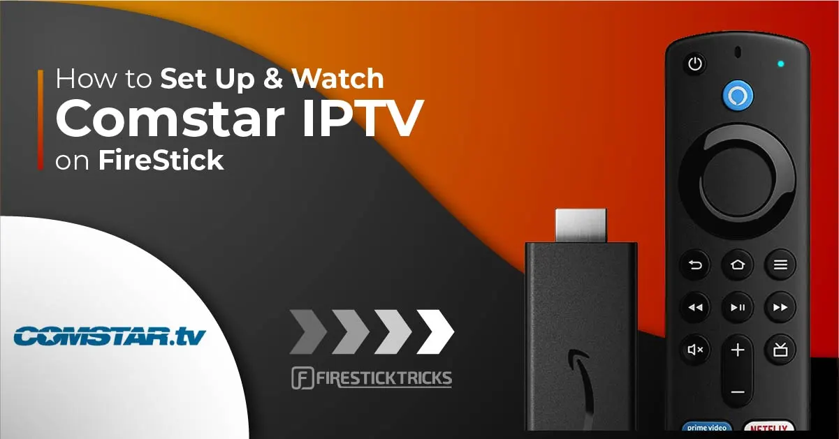 How to Watch and Set Up Comstar IPTV on FireStick