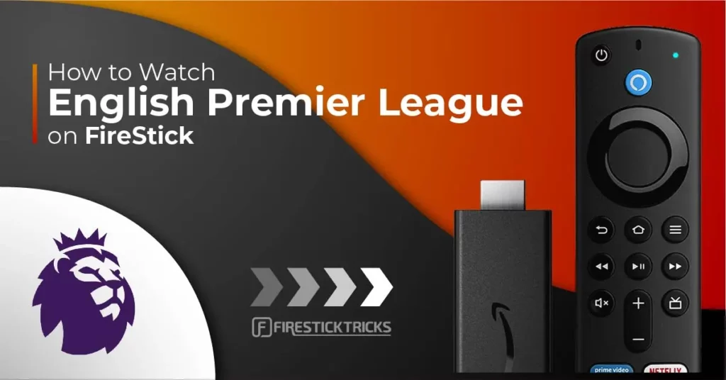 How to Watch Premier League on FireStick from Anywhere