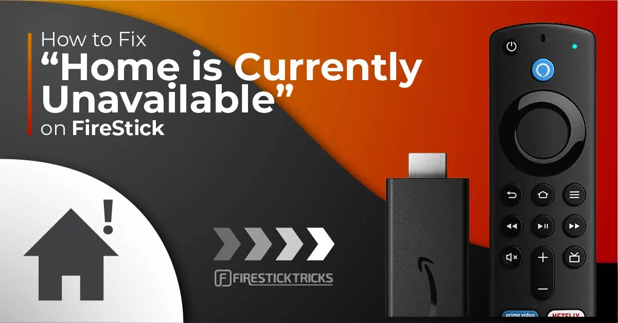 How to Fix “Home is Currently Unavailable” on FireStick