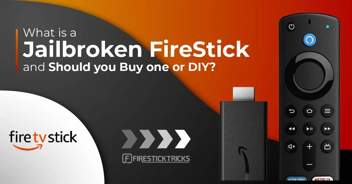 Jailbroken FireStick – What is It & Should You Buy One or DIY?