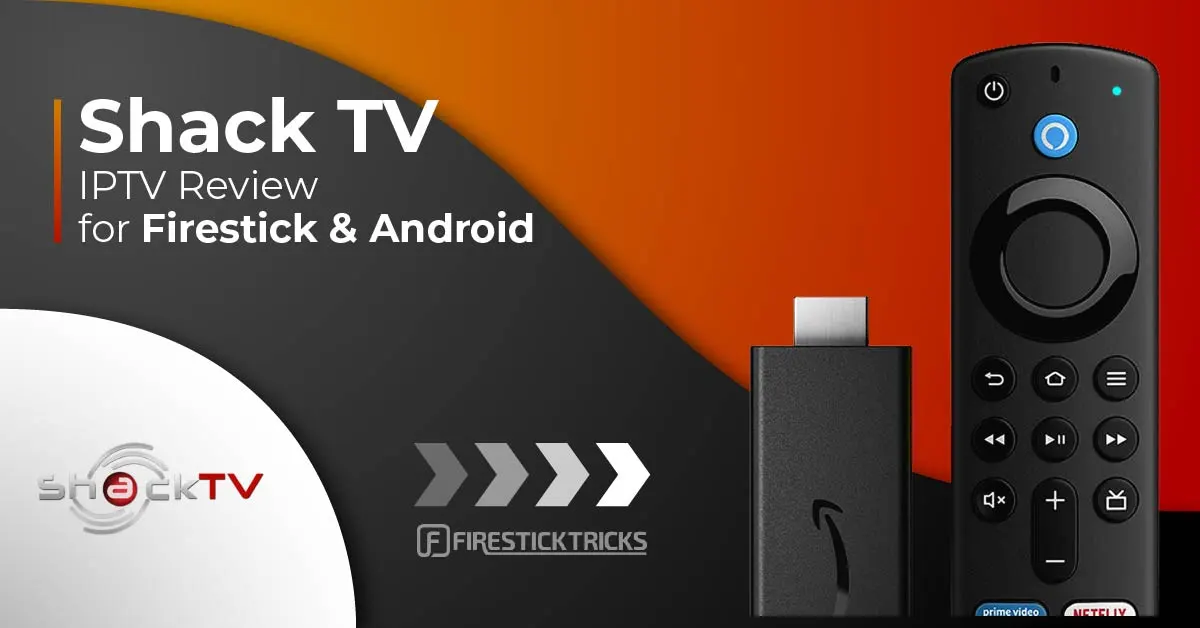 Shack TV IPTV Review for FireStick & Android