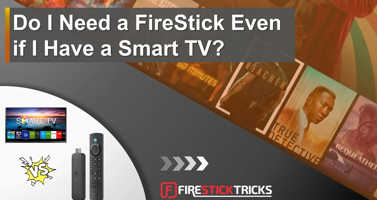 Do I Need a FireStick Even if I Have a Smart TV
