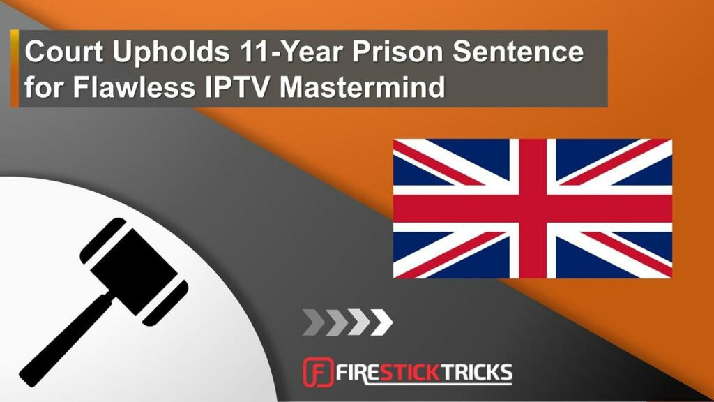 Court Upholds 11-Year Prison Sentence for Flawless IPTV Mastermind