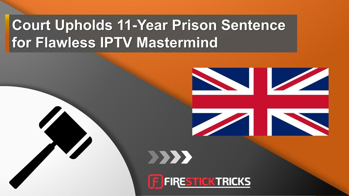 Court Upholds 11-Year Prison Sentence for Flawless IPTV Mastermind