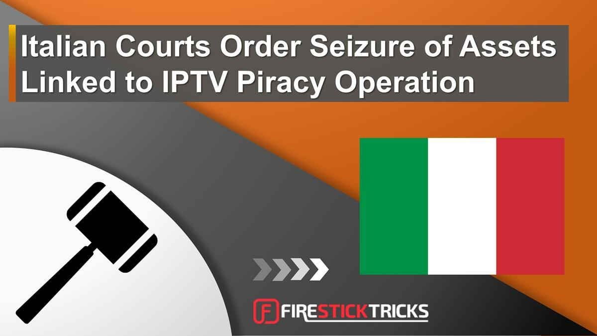 Italian Courts Order Seizure of Assets Linked to IPTV Piracy Operation